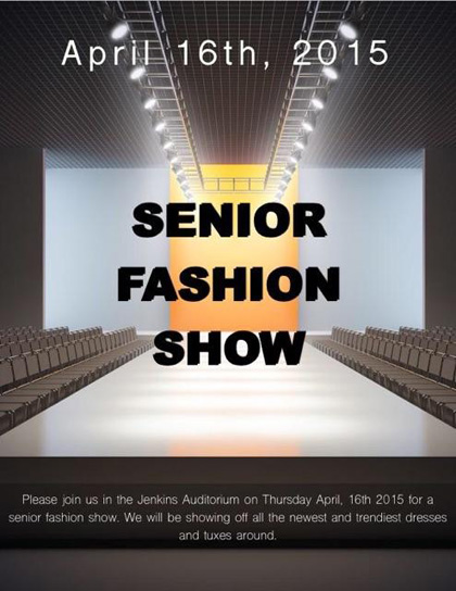 Please join us in the Jenkins Auditorium on Thursday, April 16, 2015 for our senior fashion show.  We will be showing off all the newest dresses and tuxes all around.  Flyer by Josh Cronin